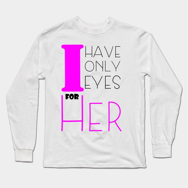 i only have eyes for her , girlfriend holiday , girlfriend Long Sleeve T-Shirt by Otaka-Design